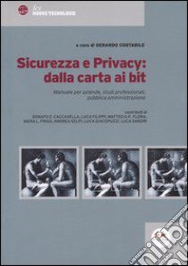 Sicurezza e privacy: dalla carta ai bit. Manuale per aziende, studi professionali, pubblica amministrazione libro di Costabile G. (cur.)