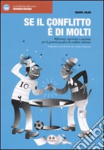 Se il conflitto è di molti. Riflessioni, esperienze e speranze per la gestione pacifica di conflitti collettivi libro di Julini Mauro