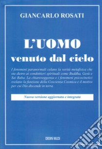 L'uomo venuto dal cielo libro di Rosati Giancarlo