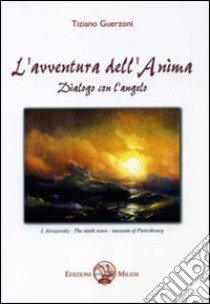 L'Avventura dell'anima. Dialogo con l'angelo libro di Guerzoni Tiziano