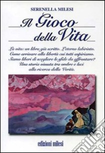 Il gioco della vita. Un libro già scritto libro di Milesi Serenella