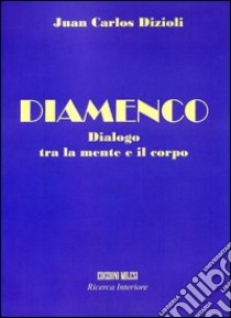 Diamenco. Dialogo tra la mente e il corpo. Con CD Audio libro di Dizioli Juan C.