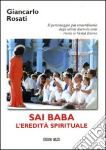 Sai Baba. L'eredità spirituale libro di Rosati Giancarlo