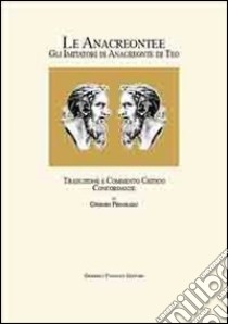 Le Anacreontee: gli imitatori di Anacreonte di Teo. Traduzione e commento critico. Concordanze. Ediz. italiana e greca libro