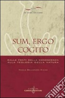 Sum, ergo cogito. Dalle fonti della conoscenza alla teologia della natura libro di Dallaporta Xydias Nicola