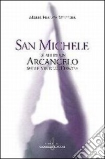 San Michele. Le ali di un arcangelo sulle vie dell'Europa libro di Ventura M. Franca