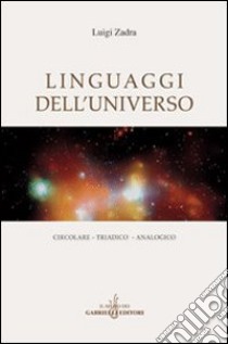 Linguaggi dell'universo. Circolare, triadico, analogico libro di Zadra Luigi