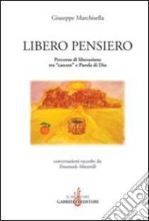 Libero pensiero. Percorso di liberazione tra «carcere» e parola di Dio libro di Marchisella Giuseppe; Mocarelli E. (cur.)