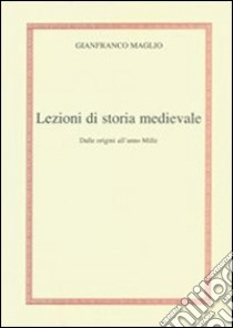 Lezioni di storia medievale. Dalle origini all'anno mille libro di Maglio Gianfranco