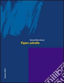 Figure astratte. Ediz. italiana e inglese libro di Accame Giovanni M.