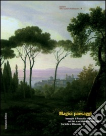 Magici paesaggi. Immagini di Frascati e dintorni nei libri e nei dipinti dei viaggiatori fra Sette e Ottocento. Ediz. illustrata libro di Fasano A. (cur.)