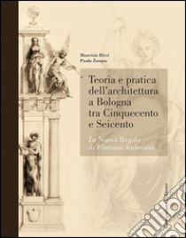 Teoria e pratica dell'architettura a Bologna. La nuova regola di Floriano Ambrosini libro di Ricci Maurizio; Zampa Paola