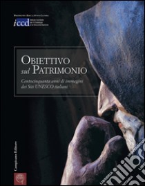 Obiettivo sul patrimonio. Centocinquanta anni di immagini dei siti Unesco italiani. Ediz. multilingue libro di Marsicola C. (cur.); Palombi M. R. (cur.)