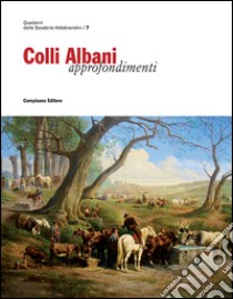 Colli ALbani. Approfondimenti libro di Cappelli G. (cur.)