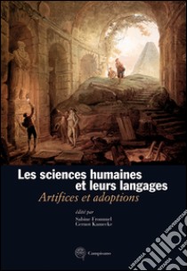 Les sciences humaines et leurs langages. Artifices et adoptions. Ediz. italiana, francese e tedesca libro di Frommel S. (cur.); Kamecke G. (cur.)