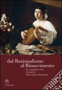 Dal razionalismo al rinascimento. Per i quaranta anni di studi di Silvia Danesi Squarzina. Ediz. italiana, inglese e francese libro di Aurigemma M. G. (cur.)