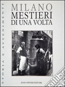 Milano. Mestieri di una volta libro di Corio; Fontana