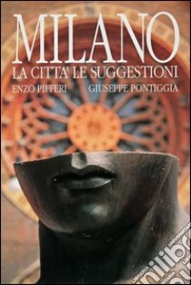 Milano. La città le suggestioni libro di Pifferi Enzo; Pontiggia Giuseppe