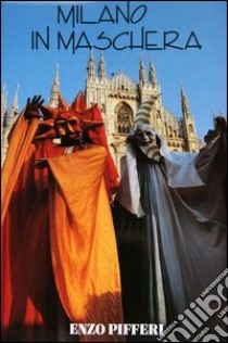 Milano in maschera libro di Pifferi Enzo