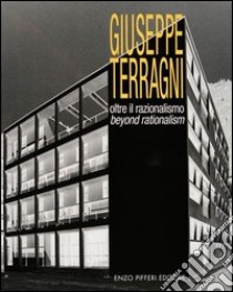 Giuseppe Terragni. Oltre il razionalismo libro di Pifferi Enzo; D'Amia Giovanna