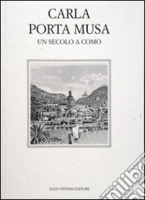 Carla Porta Musa. Un secolo a Como libro di Berra Pietro