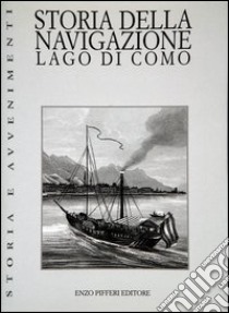 Storia della navigazione. Lago di Como libro di Pifferi Enzo; Terragni Giorgio