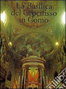 La Basilica del crocifisso in Como libro di Pifferi Enzo; Rovi Alberto