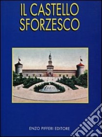 Il Castello Sforzesco libro di Scilipoti M. Concetta; Pifferi Enzo