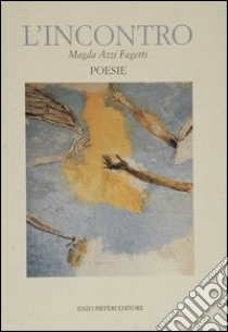 L'incontro. Poesie libro di Azzi Fagetti Magda