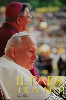 Il papa tra noi libro di Pifferi Enzo