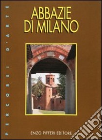 Abbazie di Milano libro di Pifferi Enzo