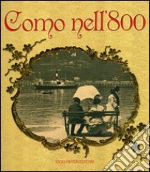 Como nell'800. Ediz. illustrata libro di Longatti Alberto; Levrini Luca