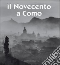 Il Novecento a Como libro di Longatti Alberto; Sallusti Sandro; Levrini Luca