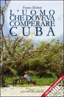 L'uomo che doveva comperare Cuba libro di Molteni Franco