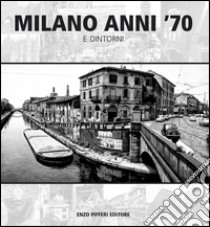 Milano anni '70 e dintorni. Ediz. illustrata libro di Pifferi Enzo; Brera Gianni; Castellaneta Carlo