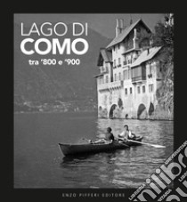 Lago di Como tra '800 e '900. Ediz. illustrata libro di Sallusti Alessandro; Brusadelli Giuseppe; Briccola Carlo; Pifferi E. (cur.)