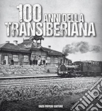 100 anni della Transiberiana. Ediz. illustrata libro di Pifferi Enzo; Babaev Kamolgion; Gerosa Guido