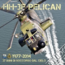 HH-3F Pelican. 1977-2014. 37 anni di soccorso dal cielo libro di Gente Del 15° (cur.)