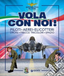 Vola con noi! Piloti, aerei, elicotteri, droni, Frecce Tricolori, spazio. Ediz. a colori libro di Ricci L. (cur.)