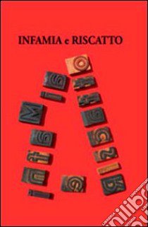 Infamia e riscatto. Oppressione dispotica e rinascita democratica nell'Italia del Novecento libro di Luisè Giovanni