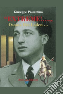 «Extreme!... & Osama Bin Laden, assertore fanatico-terrorista dell'Islam» libro di Passantino Giuseppe; Bravi P. (cur.)