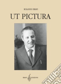 Ut pictura. Quaderni arte & storie libro di Bravi Rolando; Bravi P. (cur.)