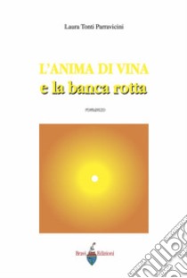 L'anima di vina e la banca rotta libro di Tonti Parravicini Laura; Bravi P. (cur.)