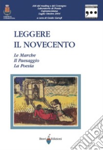 Leggere il Novecento. Vol. 1: Le Marche. Il paesaggio. La poesia libro di Garufi G. (cur.)