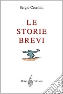 Le storie brevi libro di Ceschini Sergio; Bravi P. (cur.)