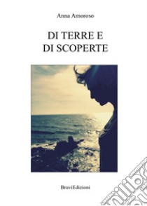 Di terre e di scoperte. Ediz. illustrata libro di Amoroso Anna