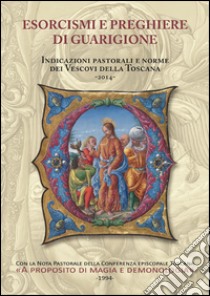 Esorcismi e preghiere di guarigione. Indicazioni pastorali e norme dei vescovi della Toscana libro