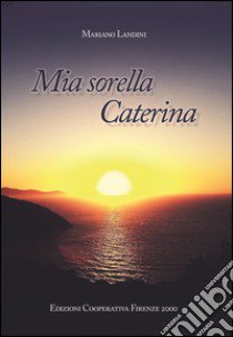 Mia sorella Caterina libro di Landini Mariano