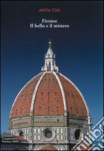 Firenze. Il bello e il mistero libro di Tosi Anita