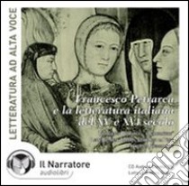 Il canzoniere di Francesco Petrarca e la letteratura italiana del XIV e XV secolo. Audiolibro. CD Audio 